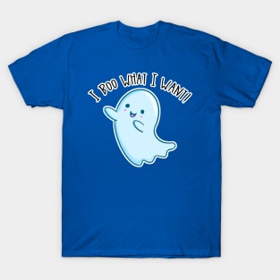 Kawaii Ghost. I Boo What I Want T-Shirt